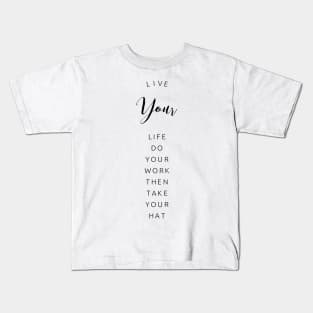 live your life do your work then take your hat Kids T-Shirt